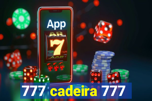 777 cadeira 777